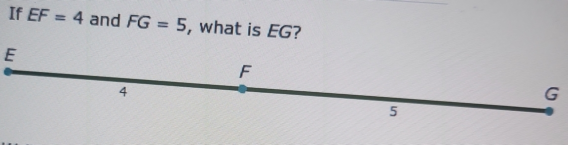 If EF=4 and FG=5 , what is EG?
E
G