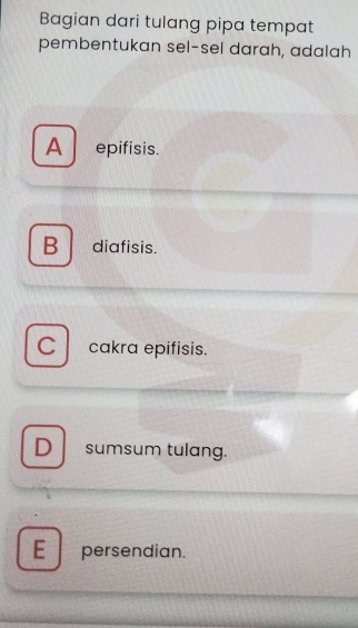 Bagian dari tulang pipa tempat
pembentukan sel-sel darah, adalah
A epifisis.
B diafisis.
C cakra epifisis.
D sumsum tulang.
E persendian.