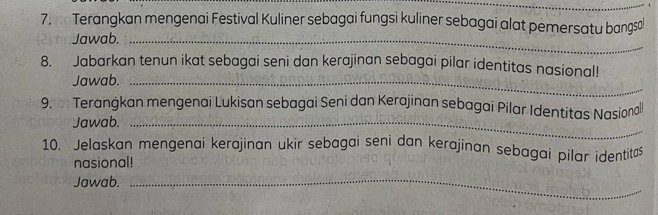 ne Terangkan mengenai Festival Kuliner sebagai fungsi kuliner sebagai alat pemersatu bangsa 
Jawab._ 
8. Jabarkan tenun ikat sebagai seni dan kerajinan sebagai pilar identitas nasional! 
Jawab._ 
9. Teranġkan mengenai Lukisan sebagai Seni dan Kerajinan sebagai Pilar Identitas Nasional 
Jawab._ 
10. Jelaskan mengenai kerajinan ukir sebagai seni dan kerajinan sebagai pilar identitas 
nasional! 
Jawab._