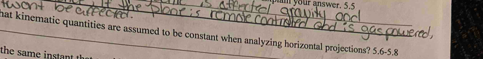 um your answer. 5.5 
hat kinematic quantities are assumed to be constant when analyzing horizontal projections? 5.6 -5.8
the same instant th
