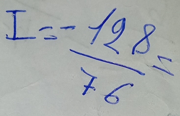 I= (-128)/76 =