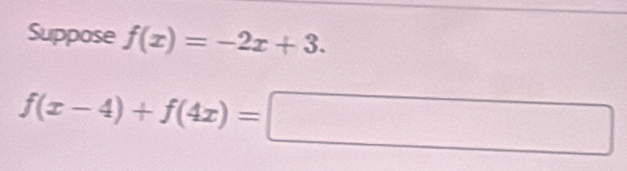 Suppose f(x)=-2x+3.
f(x-4)+f(4x)=□