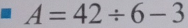 A=42/ 6-3