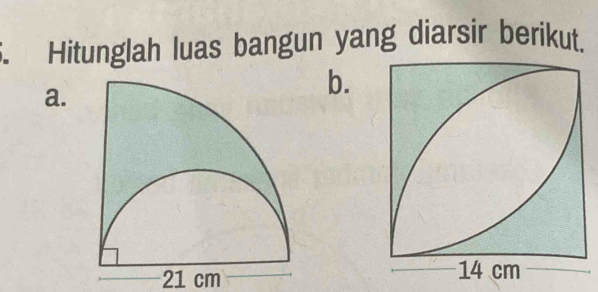 Hitunglah luas bangun yang diarsir berikut. 
a. 
b.
21 cm