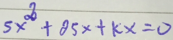 5x^2+25x+kx=0