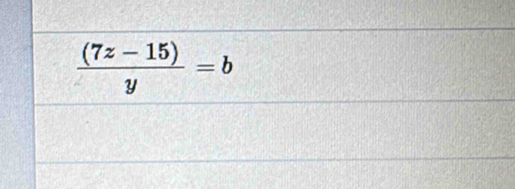  ((7z-15))/y =b