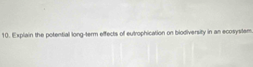 Explain the potential long-term effects of eutrophication on biodiversity in an ecosystem.