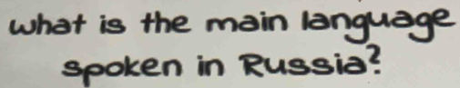 what is the main language 
spoken in Russia?