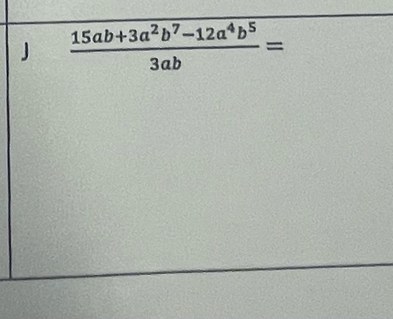  (15ab+3a^2b^7-12a^4b^5)/3ab =