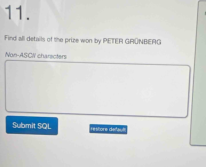 Find all details of the prize won by PETER GRÜNBERG 
Non-ASCII characters 
Submit SQL restore default