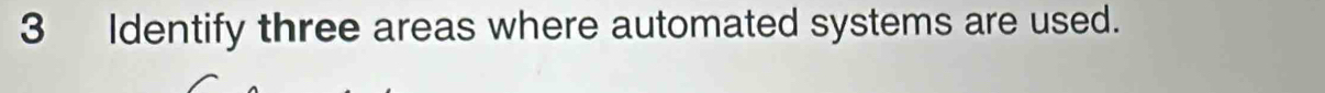 Identify three areas where automated systems are used.