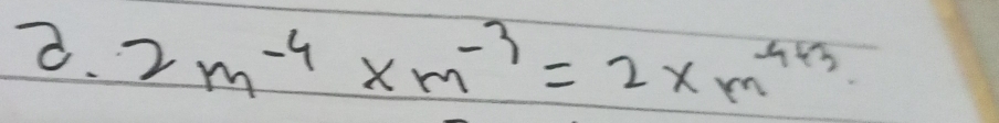 2m^(-4)* m^(-3)=2xm^(-4+3)