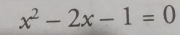 x^2-2x-1=0