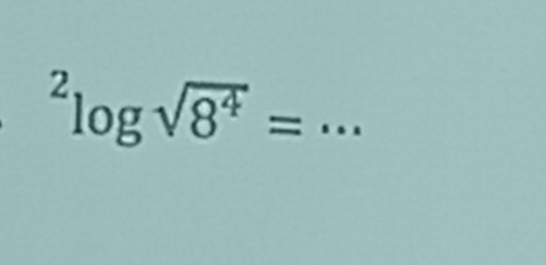 ^2log sqrt(8^4)= _