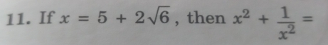 If x=5+2sqrt(6) , then x^2+ 1/x^2 =