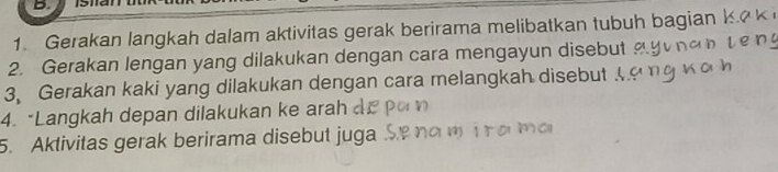 Gerakan langkah dalam aktivitas gerak berirama melibatkan tubuh bagian k 
2. Gerakan lengan yang dilakukan dengan cara mengayun disebut 
3, Gerakan kaki yang dilakukan dengan cara melangkah disebut 
4. "Langkah depan dilakukan ke arah 
5. Aktivitas gerak berirama disebut juga