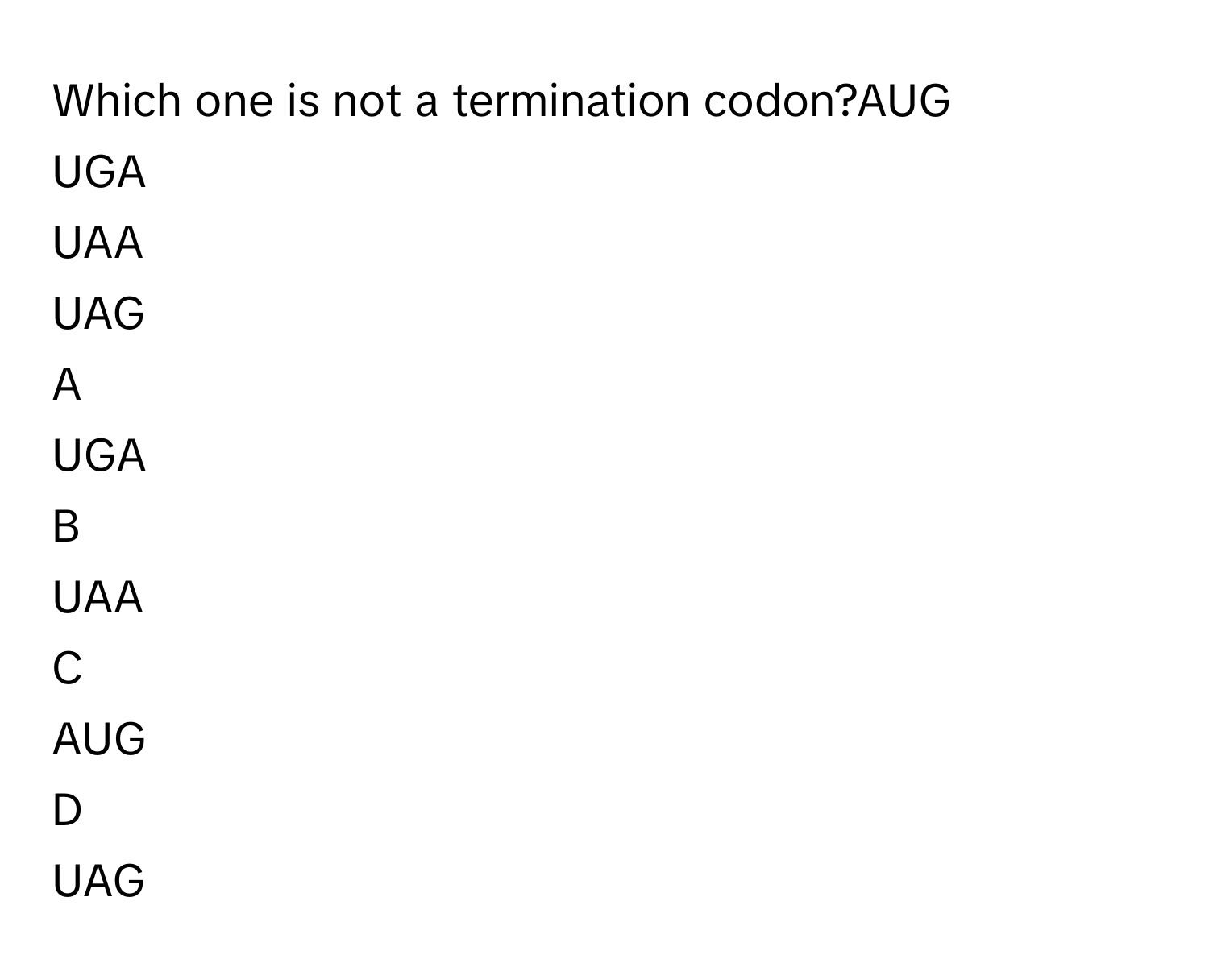 Solved: Which one is not a termination codon?AUG UGA UAA UAG A UGA B ...
