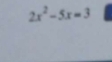 2x^2-5x=3