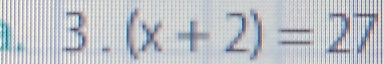 1 . 3.(x+2)=27