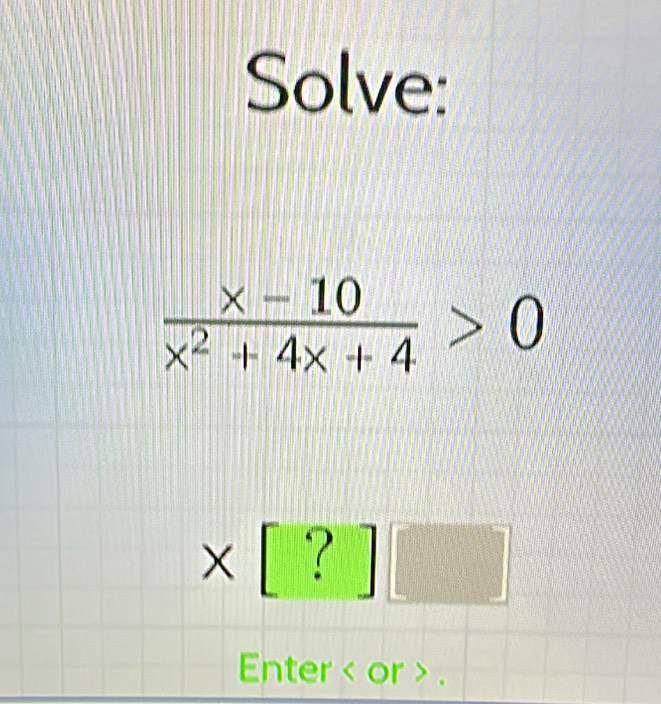 Solve:
* [ 1 □ □
Enter < or > .