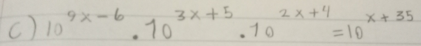 10^(9x-6)· 10^(3x+5)· 10^(2x+4)=10^(x+35)