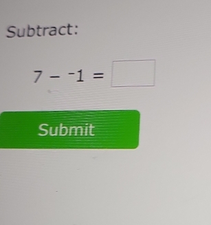 Subtract:
7-^-1=□
Submit