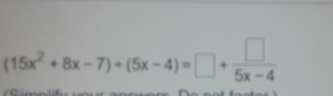 (15x^2+8x-7)/ (5x-4)=□ + □ /5x-4 