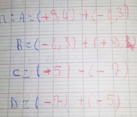 2; A=(+9,4)+(-8,3)
B=(-8,3)+1+9,
c=(+5)-(-7)
D(-7)+(-5)