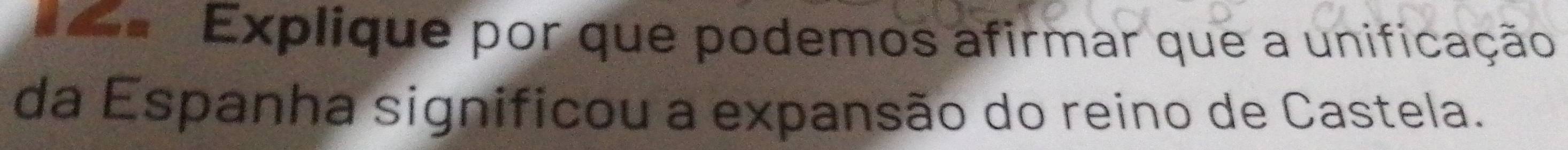 a Explique por que podemos afirmar que a unificação 
da Espanha significou a expansão do reino de Castela.