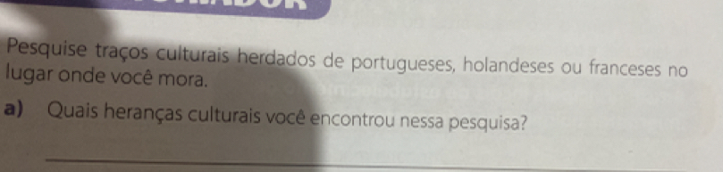 Resolvido:Pesquise traços culturais herdados de portugueses, holandeses ...