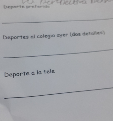 Deporte preferido 
_ 
Deportes al colegio ayer (dos detalles) 
_ 
Deporte a la tele 
_