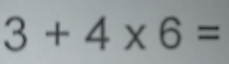 3+4* 6=