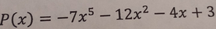 P(x)=-7x^5-12x^2-4x+3