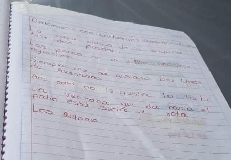 Oracienes: con suctanlves aderdy onen 
tere gose playa do ls esquina 
les persos do in vatho somefou agros:you. 
Siempre oe ba gostado lees libros 
de Aventuron 
Am gato no le qusta la leche 
Le Ventang gue da hasia el 
patio esta sucia y 
Los autome 
80to