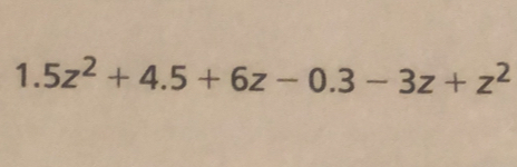 1.5z^2+4.5+6z-0.3-3z+z^2