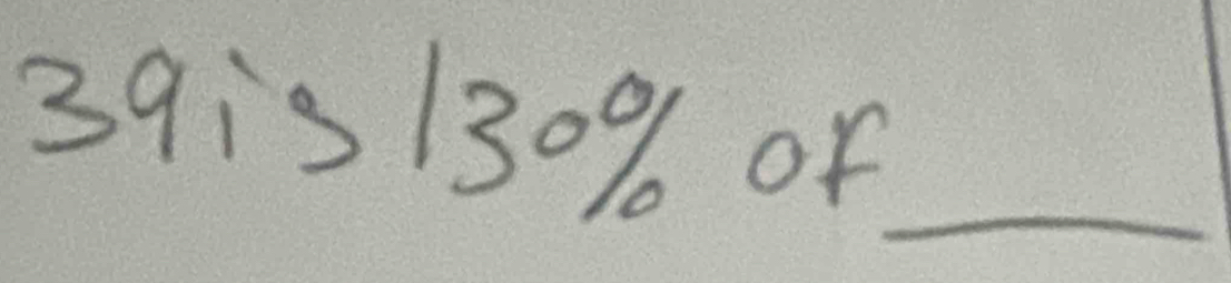 39is 130% of 
_