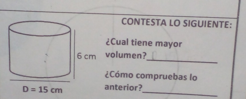 CONTESTA LO SIGUIENTE:
¿Cual tiene mayor
_
volumen?
¿Cómo compruebas lo
_
anterior?