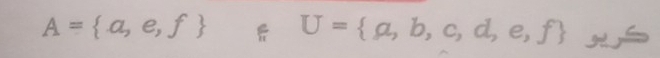 A= a,e,f U= a,b,c,d,e,f