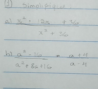 ③ simphfique: 
a)  (x^2-12x+36)/x^2+36 
b)  (a^2-16)/a^2+8a+16 ·  (a+4)/a-4 