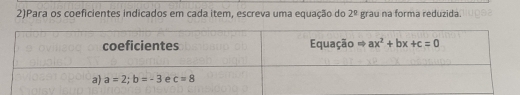 2)Para os coeficientes indicados em cada item, escreva uma equação do 2^0 grau na forma reduzida.