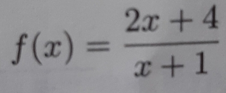 f(x)= (2x+4)/x+1 