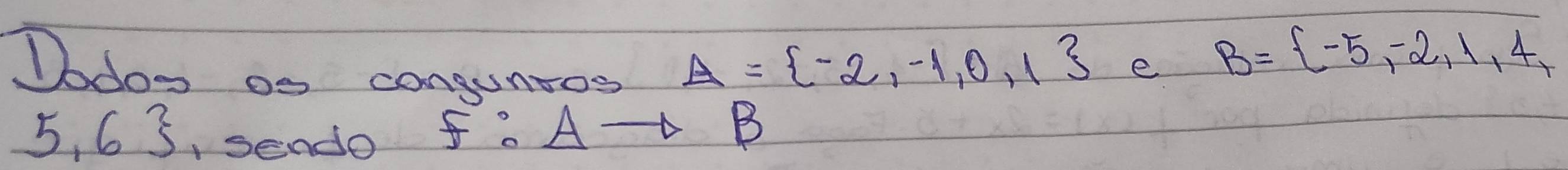 Dodoo as congunros
A= -2,-1,0,1 e B= -5,-2,1,4, 
5. 63 3, sendo fo Delta to B