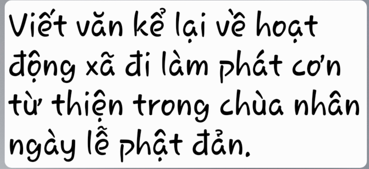 Viết văn kể lại về hoạt 
động xã đi làm phát cơn 
từ thiện trong chùa nhân 
ngày lễ phật đản.