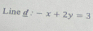 Line _ d:-x+2y=3