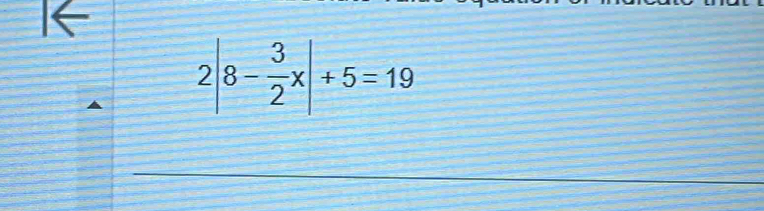 2|8- 3/2 x|+5=19