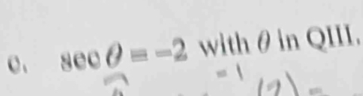 sec θ =-2 with θin QIII.