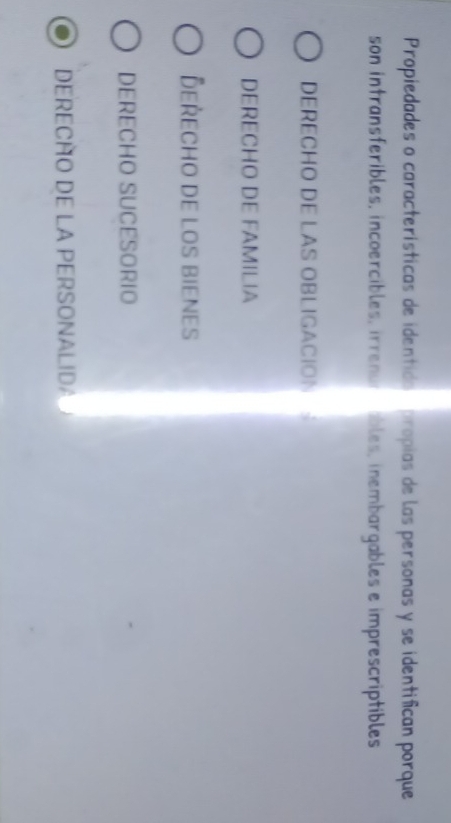 Propiedades o características de identido propias de las personas y se identifican porque
son intransferibles, incoercibles, irre u ables, inembargables e imprescriptibles
DERECHO DE LAS OBLIGACION
DERECHO DE FAMILIA
DeŘecho de los bienes
DERECHO SUCESORIO
DERECÑO DE LA PERSONALIDA