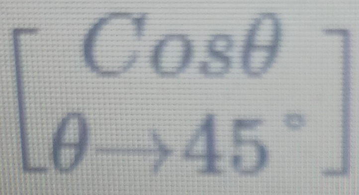 beginbmatrix Cosθ  θ to 45°endbmatrix