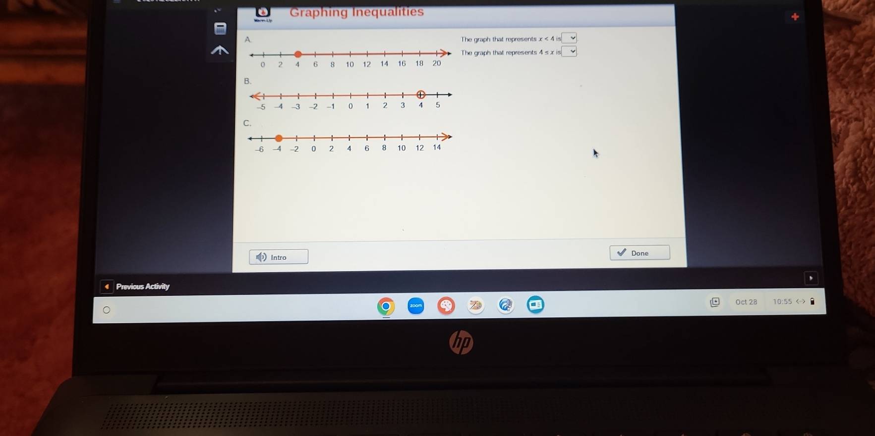 Graphing Inequalities 
graph that represents beginarrayr x<4is□  4≤ xis□ endarray
graph that represents 
Intro Done 
Previous Activity 
Oct 28 10:55 <