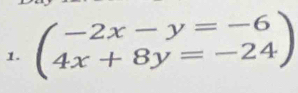 beginpmatrix -2x-y=-6 4x+8y=-24endpmatrix